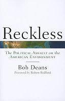 Reckless: The Political Assault on the American Environment by Bob Deans