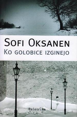 Ko golobice izginejo by Sofi Oksanen