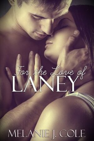 For The Love of Laney by Melanie Cole