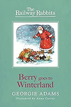 Berry Goes to Winterland: The Railway Rabbits 2 by Georgie Adams