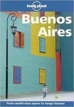 Buenos Aires (Lonely Planet Guide) by Wayne Bernhardson, Lonely Planet