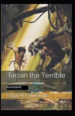 Tarzan the Terrible- By Edgar Rice(Annotated) by Edgar Rice Burroughs