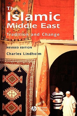 The Islamic Middle East: Tradition and Change by Charles Lindholm, Lindholm
