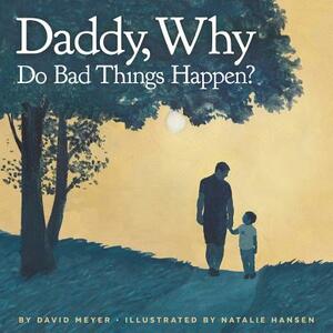 Daddy, Why Do Bad Things Happen? by David Meyer