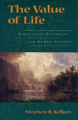 The Value of Life: Biological Diversity and Human Society by Stephen R. Kellert