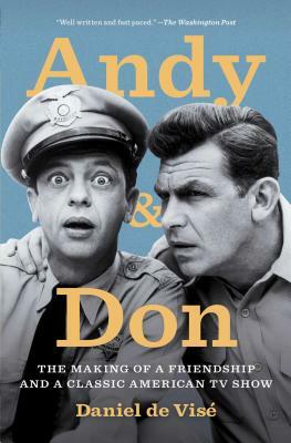 Andy and Don: The Making of a Friendship and a Classic American TV Show by Daniel de Visé