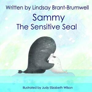 Sammy The Sensitive Seal by Lindsay Brant-Brumwell