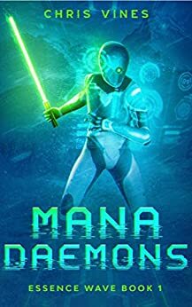 Mana Daemons: A Post-Apocalyptic LitRPG Adventure (Essence Wave Book 1) by Chris Vines