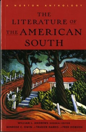 The Literature of the American South: A Norton Anthology by Trudier Harris, William L. Andrews, Fred Hobson, Minrose Gwin