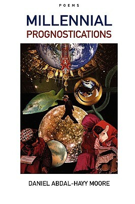 Millennial Prognostications / Poems by Daniel Abdal-Hayy Moore