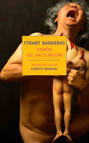 Tyrant Banderas by Alberto Manguel, Ramón María del Valle-Inclán, Peter Bush