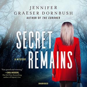 Secret Remains: A Coroner's Daughter Mystery by Jennifer Graeser Dornbush, Jennifer Graeser Dornbush