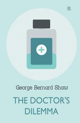 The Doctor's Dilemma by George Bernard Shaw