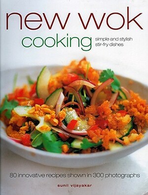 New Wok Cooking: 80 Innovative Recipes Shown in 300 Photographs by Sunil Vijayaker, Gus Filgate