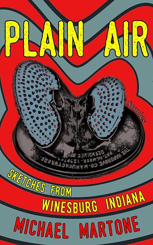 Plain Air: Sketches from Winesburg, Indiana by Michael Martone