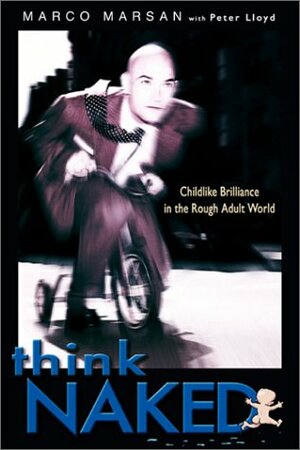 Think Naked: Childlike Brilliance in the Rough Adult World by Marco Marsan, Peter Lloyd