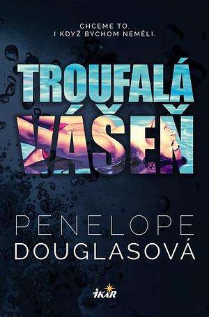 Troufalá vášeň  by Penelope Douglas