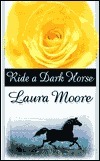 Ride a Dark Horse by Laura Moore