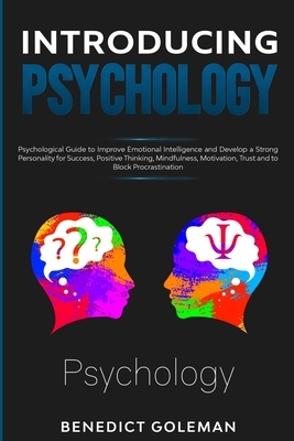 Introducing Psychology: Psychological Guide to Improve Emotional Intelligence and Develop a Strong Personality for Success, Positive Thinking, by Benedict Goleman