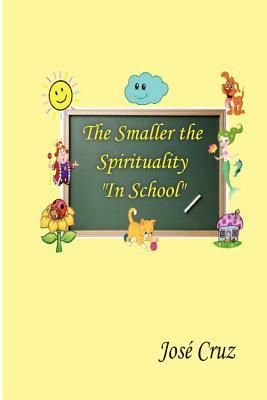 The Smaller the Spirituality in School by Jose Cruz