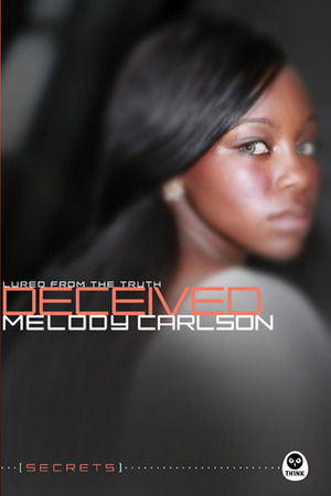 Deceived: Lured from the Truth by Melody Carlson