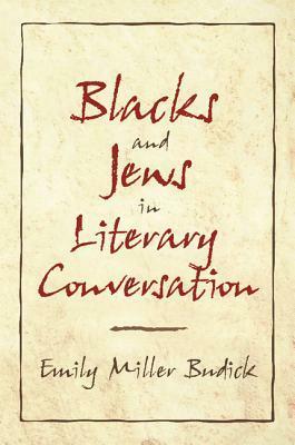 Blacks and Jews in Literary Conversation by Emily Miller Budick, Ross Posnock, Albert Gelpi