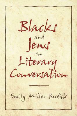 Blacks and Jews in Literary Conversation by Ross Posnock, Albert Gelpi, Emily Miller Budick