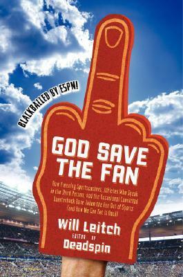 God Save the Fan: How Preening Sportscasters, Athletes Who Speak in the Third Person, and the Occasional Convicted Quarterback Have Taken the Fun Out of Sports (And How We Can Get It Back) by Will Leitch