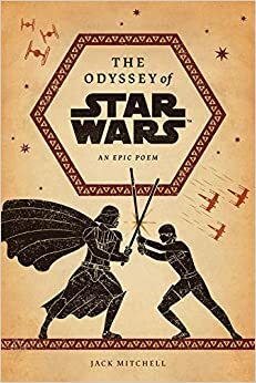 The Odyssey of Star Wars: An Epic Poem by Jack Mitchell