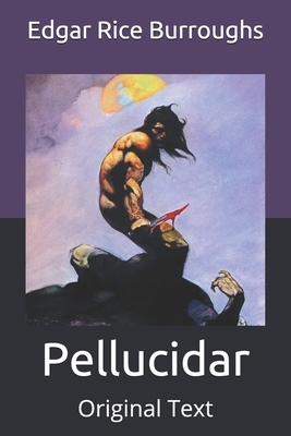 Pellucidar: Original Text by Edgar Rice Burroughs