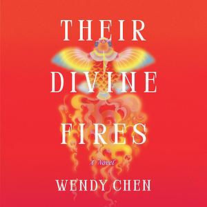Their Divine Fires by Wendy Chen