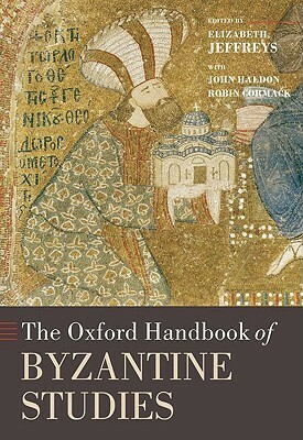 The Oxford Handbook of Byzantine Studies by Robin Cormack, John F. Haldon, Elizabeth Jeffreys