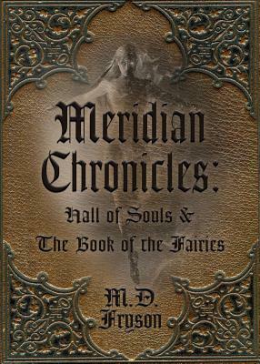 Meridian Chronicles: Hall of Souls and The Book of the Fairies by MD Fryson