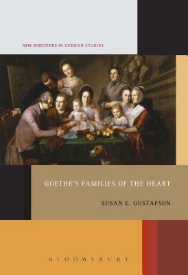 Goethe's Families of the Heart by Susan E. Gustafson