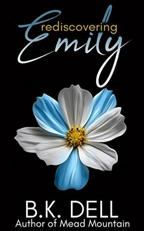 Rediscovering Emily: A Luke 15:10 Story from the Author of Mead Mountain by B.K. Dell