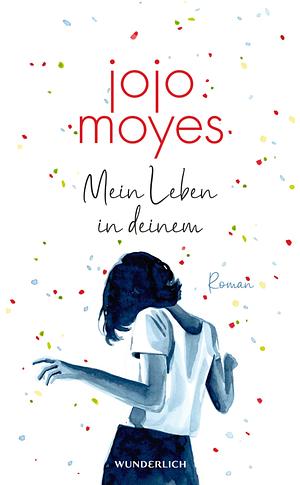 Mein Leben in deinem: Der neue Roman der Bestsellerautorin by Jojo Moyes
