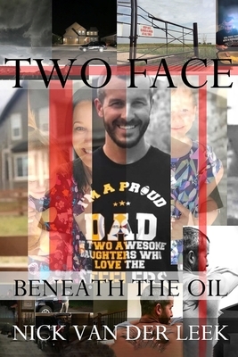 Two Face: Beneath the Oil by Nick Van Der Leek