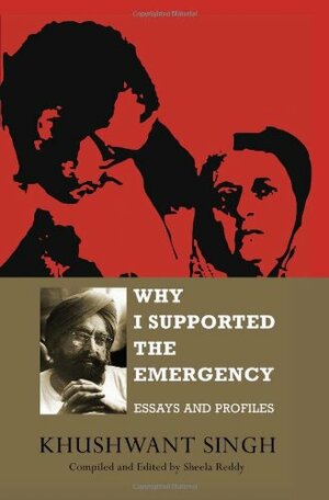 Why I Supported The Emergency: Essays And Profiles by Khushwant Singh