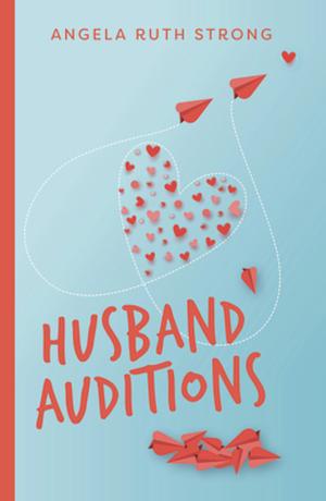 Husband Auditions by Angela Ruth Strong