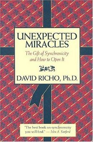 Unexpected Miracles: The Gift of Synchronicity, and How to Open It by David Richo, David Richo