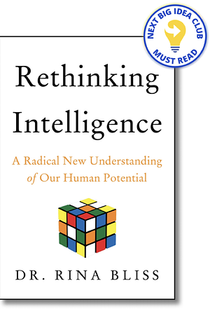 Rethinking Intelligence: A Radical New Understanding of Our Human Potential by Rina Bliss