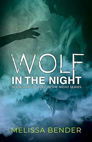 Wolf In The Night (Wolf in the Night #1) by Melissa Bender