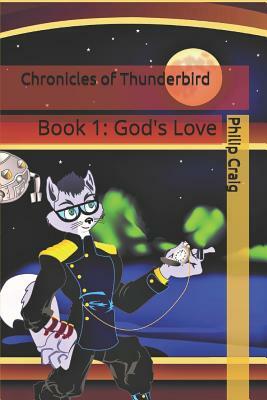 Chronicles of Thunderbird: Book 1: God's Love by Philip Craig