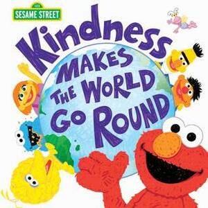 Kindness Makes the World Go Round by Craig Manning, Sesame Workshop, Joe Mathieu