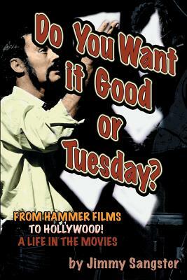 Do You Want it Good or Tuesday? From Hammer Films to Hollywood: A Life in the Movies by Jimmy Sangster