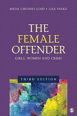 The Female Offender: Girls, Women, and Crime by Meda Chesney-Lind, Lisa J. Pasko