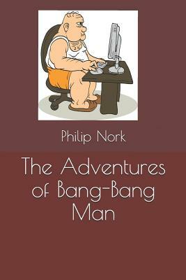 The Adventures of Bang-Bang Man by Philip Nork