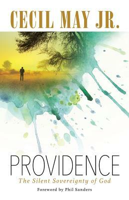 Providence: The Silent Sovereignty of God by Cecil May