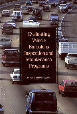 Evaluating Vehicle Emissions Inspection and Maintenance Programs by Transportation Research Board, Division on Earth and Life Studies, National Research Council