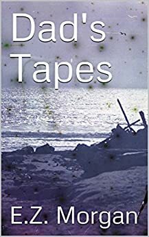 Dad's Tapes by E.Z. Morgan
